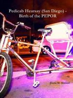 Pedicab Hearsay (San Diego) - Birth of the Pepor 1365584135 Book Cover