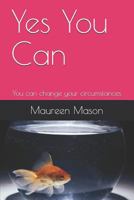 Yes You Can: You Can Change Your Circumstances 1717069266 Book Cover