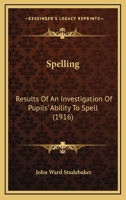 Spelling: Results Of An Investigation Of Pupils' Ability To Spell 1164826891 Book Cover
