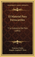 El Material Para Ferrocarriles: Y La Industria Del Pais (1892) 1167385551 Book Cover