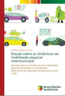 Estudo sobre as dinâmicas de mobilidade espacial intermunicipal: Estudo sobre as dinâmicas de mobilidade espacial atreladas ao transporte alternativo ... operante entre a Ser 3330995262 Book Cover