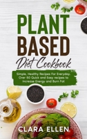 Plant-Based Diet Cookbook: Simple, Healthy Recipes For Everyday. Over 50 Quick and Easy recipes to Increase Energy and Burn Fat 1802221360 Book Cover