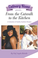 Culinary Kisses presents ... From the Catwalk to the Kitchen: A Collection of Healthy Southern Recipes 0692189777 Book Cover