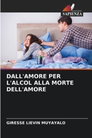 Dall'amore Per l'Alcol Alla Morte Dell'amore (Italian Edition) 6206517632 Book Cover