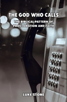 The God Who Calls: The Biblical Pattern of Proclamation and Faith B0GCGT982S Book Cover