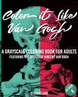 Color It Like Van Gogh A Grayscale Coloring Book for Adults Art Book 4: eaturing the Quotes and Positive Affirmations of Vincent Van Gogh | Painting ... Edition (Greyscale Diary Journal Paper) 1674584814 Book Cover