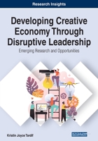 Developing Creative Economy Through Disruptive Leadership: Emerging Research and Opportunities 1799834174 Book Cover