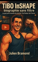 Tibo InShape, biographie sans filtre: Le parcours musclé du premier YouTubeur de France (French Edition) B0F4PQQD7Y Book Cover