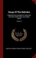 Songs of the Hebrides: Collected and Arranged for Voice and Pianoforte with Gaelic and English Words, Volume 3... - Scholar's Choice Edition 101567092X Book Cover