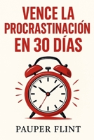 Vencer la procrastinación en 30 días (Spanish Edition) B0FK3KLVL2 Book Cover