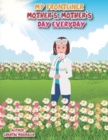 My Frontliner Mother's, Mother's Day Everyday 1777204402 Book Cover