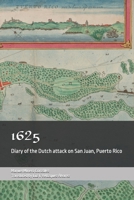 1625: Diary of the Dutch attack on San Juan, Puerto Rico B0FR3DCDLB Book Cover