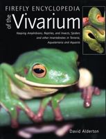 Firefly Encyclopedia of the Vivarium: Keeping Amphibians, Reptiles, and Insects, Spiders and other Invertebrates in Terraria, Aquaterraria, and Aquaria 1554073006 Book Cover