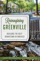 Reimagining Greenville: Building the Best Downtown in America 1467139807 Book Cover