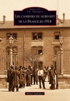 Casernes du nord-est de la France en 1914 (Les) (Mémoire En Images) (French Edition) 2849107751 Book Cover