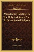 Miscellanies Relating To The Holy Scriptures, And To Other Sacred Subjects 1163273457 Book Cover