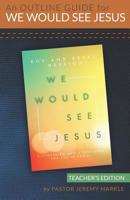 An Outline Guide for WE WOULD SEE JESUS by Roy and Revel Hession (Teacher's Edition) 1947430076 Book Cover