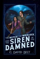 The Witch, The Warlock, and the Siren of the Damned (The Witch of White Lady Hollow) 1947578561 Book Cover