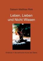Leben, Lieben und Nicht Wissen. Einblicke in die tantrische Kunst des Seins 3744894061 Book Cover