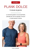 PLANK DOLCE - 5 minuti al giorno: La versione gentile e sicura del Plank, pensata per chi ha superato i 50 anni e vuole ricominciare a muoversi. (Italian Edition) B0HG6BZ82D Book Cover