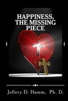 Happiness, The Missing Piece 1505506980 Book Cover