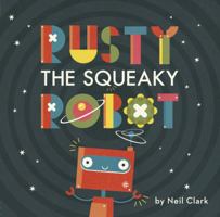 Rusty The Squeaky Robot 1910277525 Book Cover