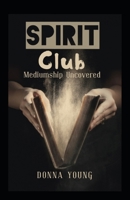 Spirit Club: Mediumship Uncovered B09HR6B6L4 Book Cover