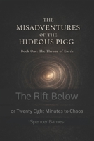 The Rift Below: or Twenty Eight Minutes to Chaos (The MisAdventures of the Hideous Pigg) B0GWTZQ2LZ Book Cover