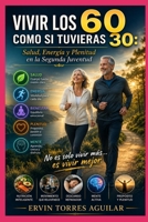 Vivir los 60 Como Si Tuvieras 30: Salud, Energía y Plenitud en la Segunda Juventud (Spanish Edition) B0F9TGQBG2 Book Cover