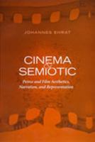 Cinema and Semiotic: Peirce and Film Aesthetics, Narration, and Representation (Toronto Studies in Semiotics & Communication) 080203912X Book Cover