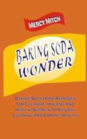 Baking Soda Wonder: Baking Soda Home Remedies For Cleaning, Hygiene And Health ( 1508965986 Book Cover