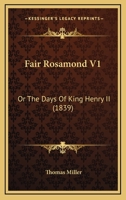 Fair Rosamond, or, The Days of King Henry II: An Historical Romance: 1 1379262267 Book Cover