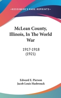 McLean County Illinois in the World War 1917-1918 0548816611 Book Cover