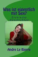 Was ist eigentlich mit Sex?: Erotische Geschichten 1534895582 Book Cover
