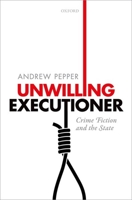 Unwilling Executioner: Crime Fiction and the State 0198831129 Book Cover