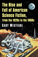 The Rise and Fall of American Science Fiction, from the 1920s to the 1960s 1476674949 Book Cover