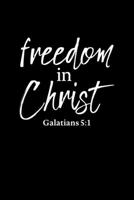 Freedom In Christ: Portable Christian Journal: 6"x9" Journal Notebook with Christian Quote: Inspirational Gifts for Religious Men & Women (Christian Journal) 1089781482 Book Cover