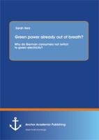 Green power already out of breath? Why do German consumers not switch to green electricity? 3656313091 Book Cover