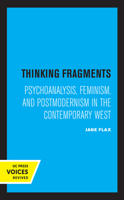 Thinking Fragments: Psychoanalysis, Feminism, and Postmodernism in the Contemporary West 0520073053 Book Cover