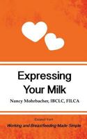 Expressing Your Milk: Excerpt from Working and Breastfeeding Made Simple 1939807468 Book Cover