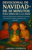 DEVOCIONAL DE NAVIDAD DE 10 MINUTOS PARA NIÑOS DE 6 A 12 AÑOS: Historias Bíblicas Diarias, Reflexiones y Oraciones para Inspirar la Fe, la Alegría y la Gratitud en Esta Temporada Festiva B0G1Z6W8VW Book Cover