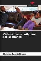 Violent masculinity and social change 6206210081 Book Cover
