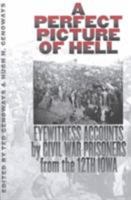 A Perfect Picture of Hell: Eyewitness Accounts by Civil War Prisoners from the 12th Iowa 087745759X Book Cover