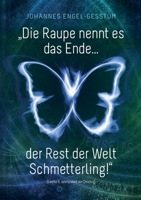 "Die Raupe nennt es das Ende... der Rest der Welt Schmetterling! 3752846232 Book Cover