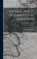 Un viaje por el Putumayo y el Amazonas: Ensayo de navegacion 1019265108 Book Cover