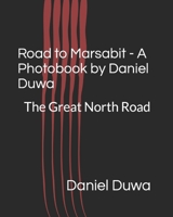 Road to Marsabit - A Photobook by Daniel Duwa: Going North - The Kenyan Road Trek B09W4JDRF2 Book Cover