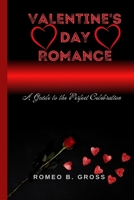 Valentine's Day Romance: A Guide to the Perfect Celebration B0BSWPQ8SZ Book Cover
