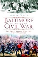 Baltimore in the Civil War: The Pratt Street Riot and a City Occupied 1609490037 Book Cover