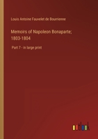 Memoirs of Napoleon Bonaparte; 1803-1804: Part 7 - in large print 3368328905 Book Cover