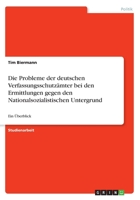 Die Probleme der deutschen Verfassungsschutz�mter bei den Ermittlungen gegen den Nationalsozialistischen Untergrund: Ein �berblick 3668605076 Book Cover